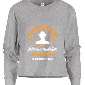 Good men need no recommendation Women Longsleeve TShirts